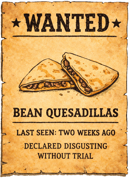 I miss the bean quesadillas